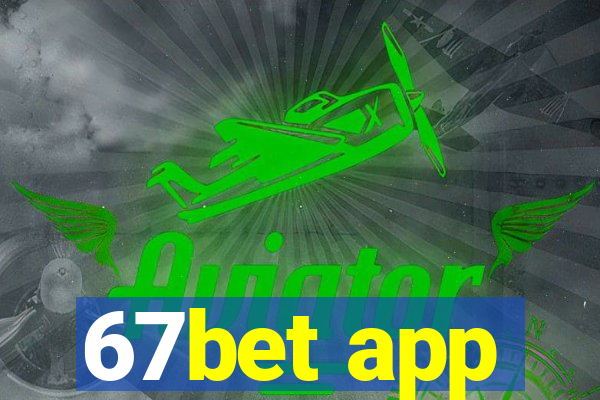 67bet app